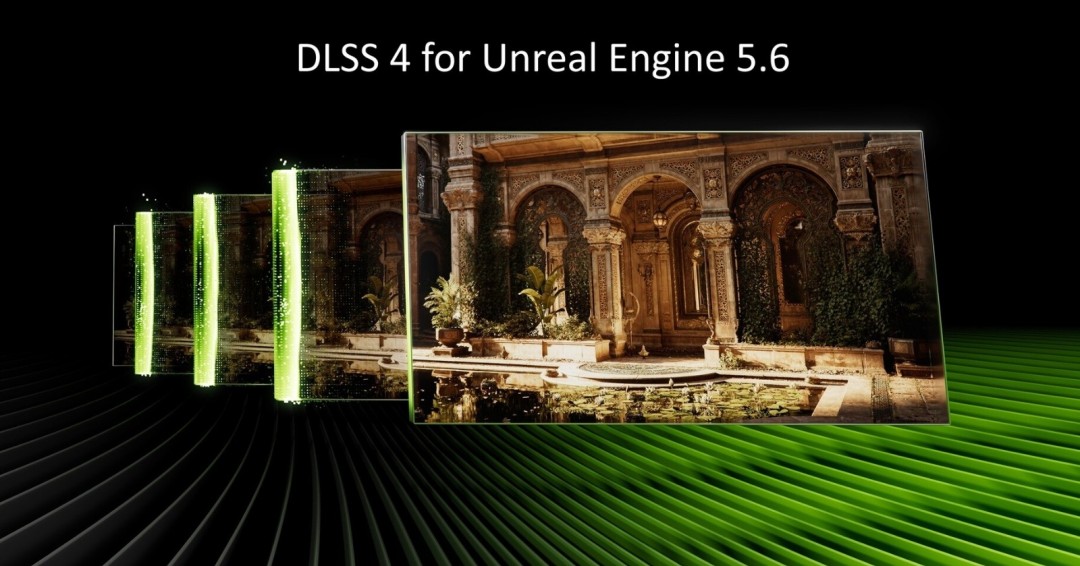 虚幻引擎6版DLSS4插件发布，性能提升高达35%